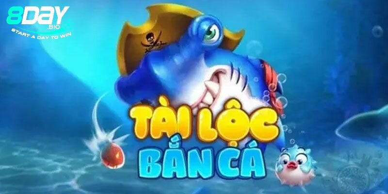 Bắn cá tài lộc là gì?